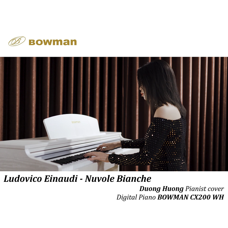 Ludovico Einaudi - Nuvole Bianche - Digital Piano BOWMAN CX200 WH - BowmanPIANO.com.vn