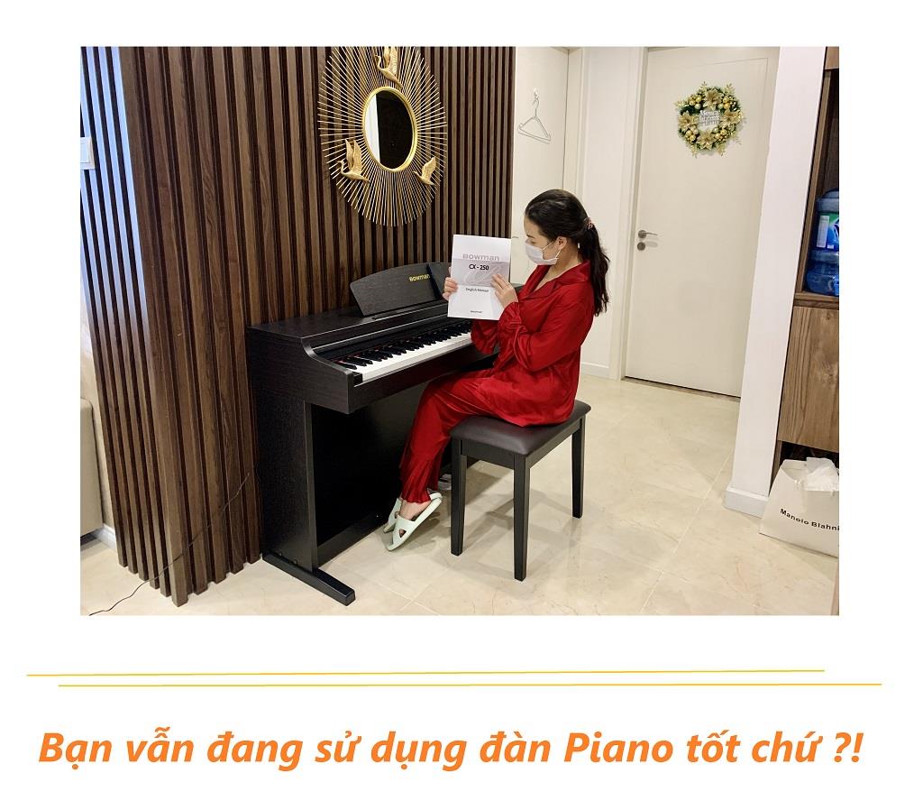 Bạn vẫn đang sử dụng đàn piano tốt chứ ?! - Bowman PIANO